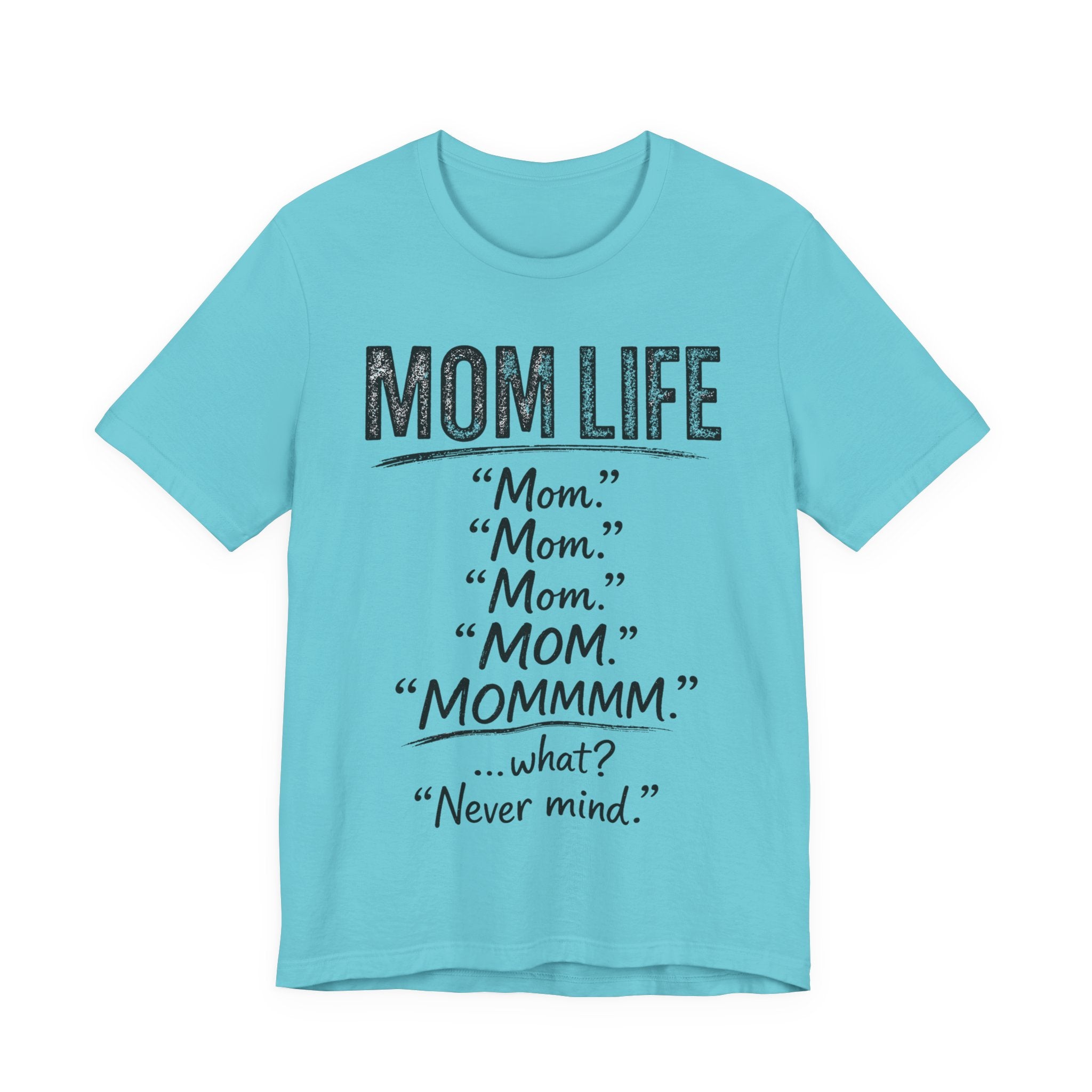Turquoise t-shirt with black text humorously addressing 'mom' and 'mom life' on a white background