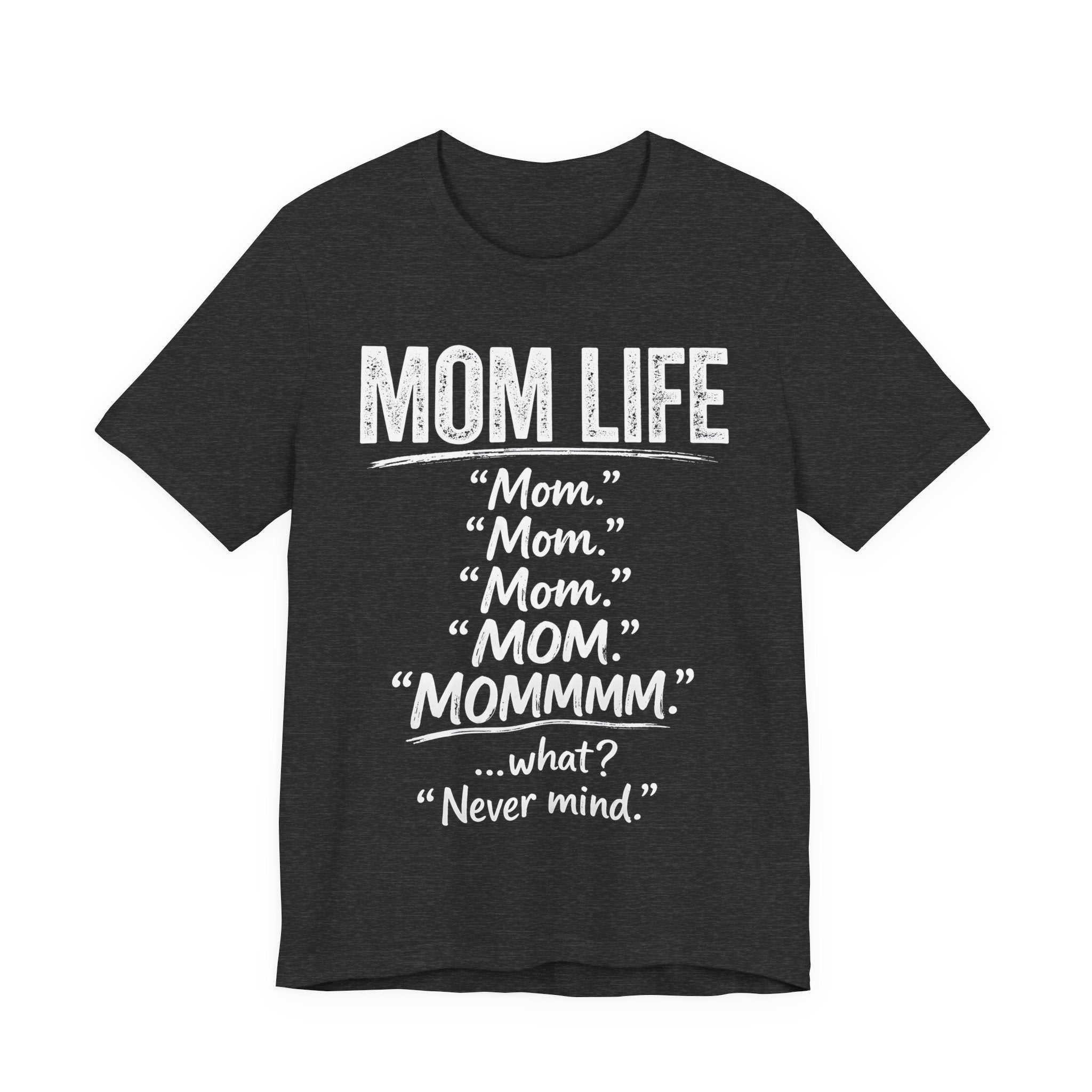 Dark grey heather t-shirt with white text 'MOM LIFE' and humorous variations on it.