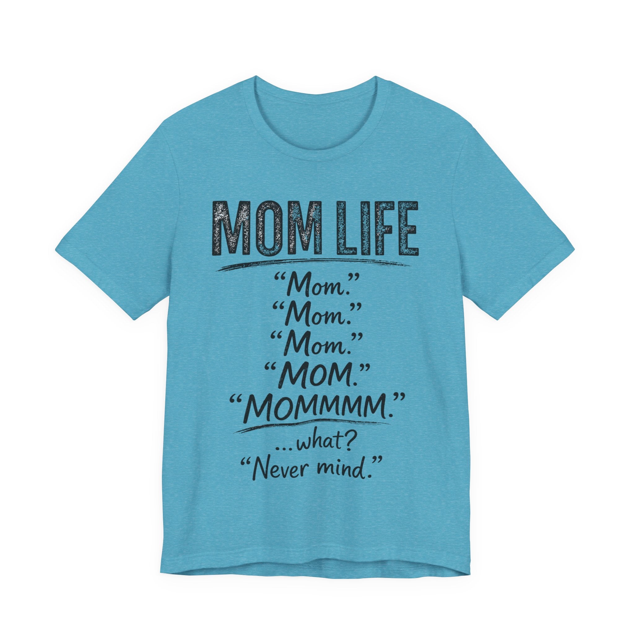 Heather Aqua t-shirt with black text humorously addressing 'mom' and 'mom life' on a white background