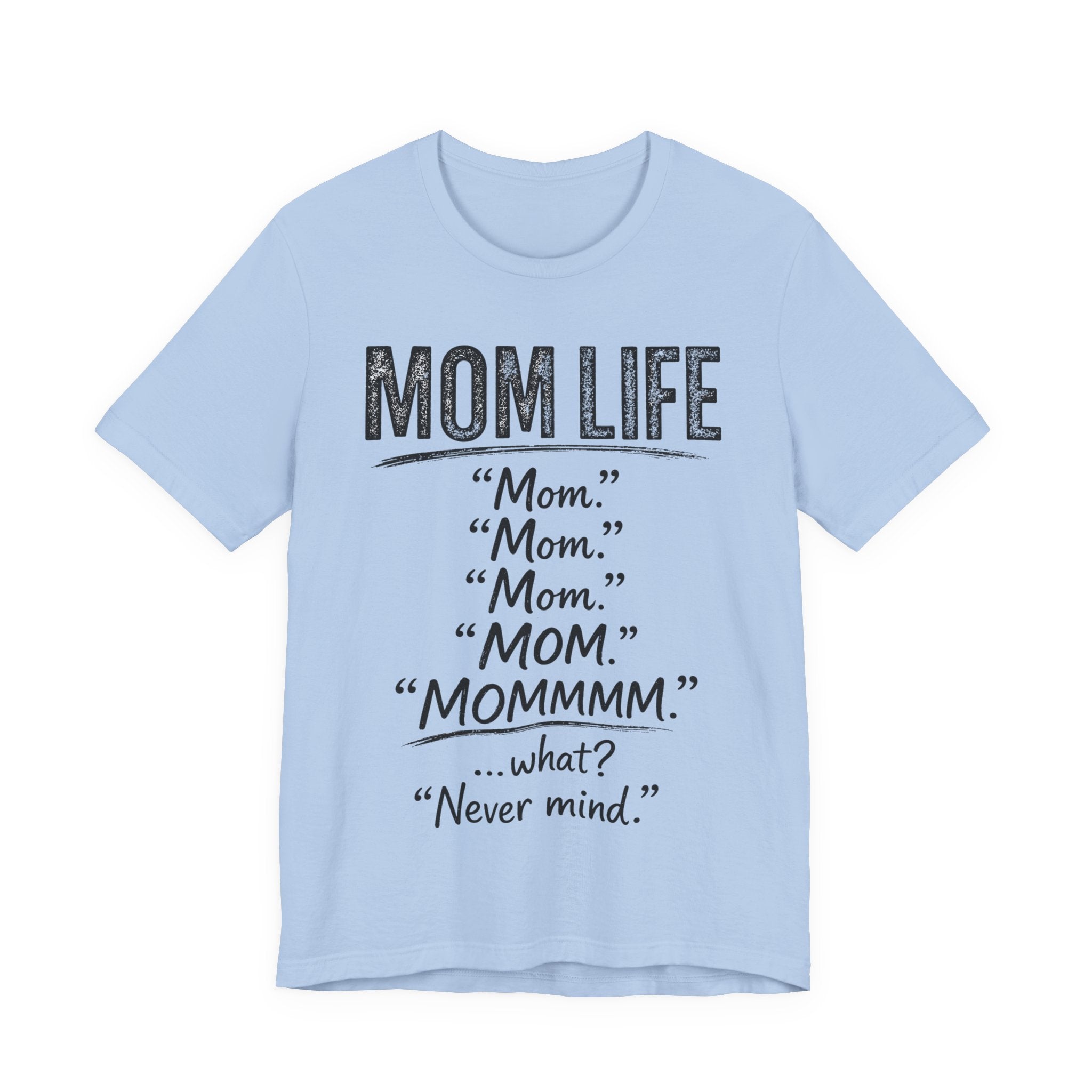Baby Blue t-shirt with black text humorously addressing 'mom' and 'mom life' on a white background