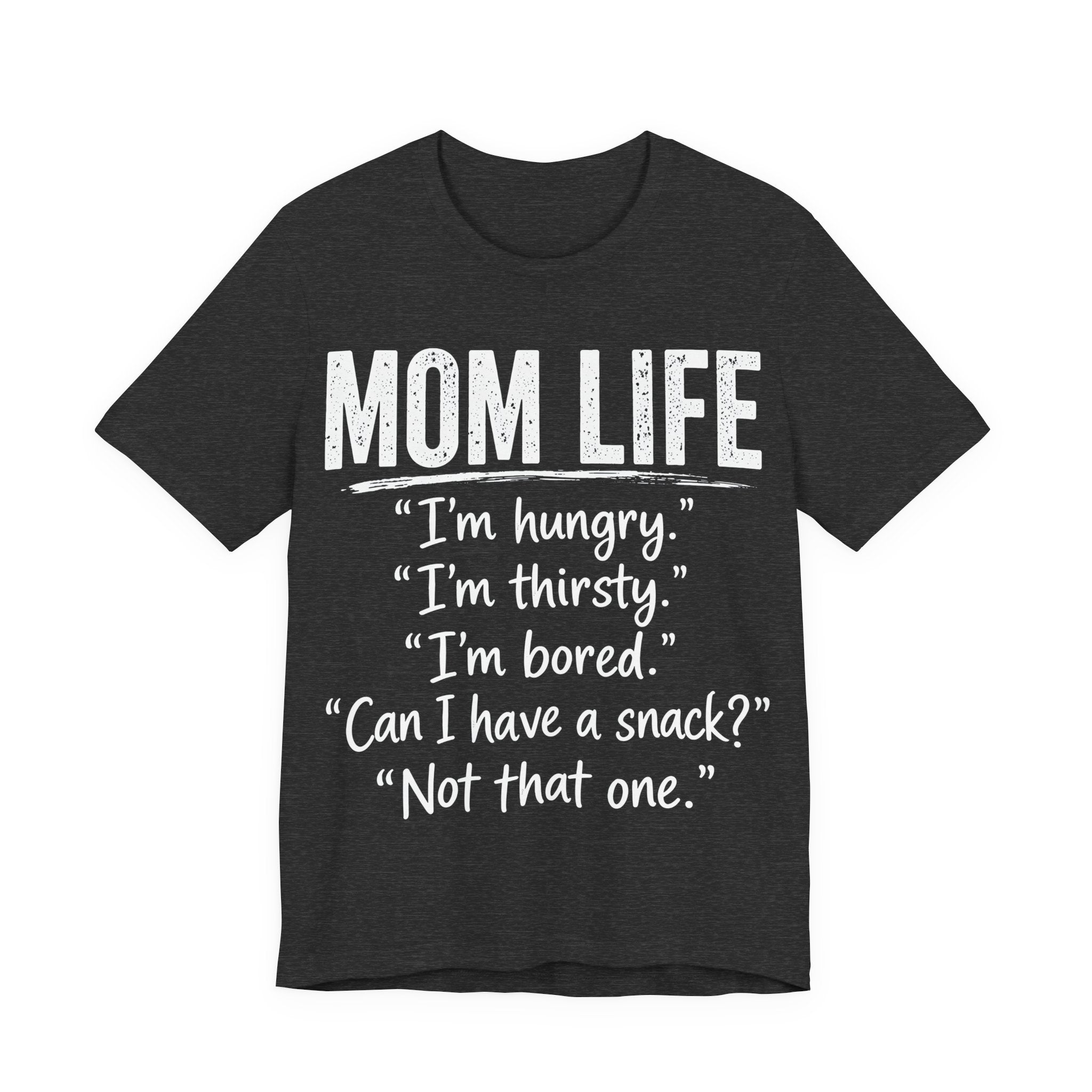 Dark grey heather t-shirt with white text humorously addressing the challenges of mom life.